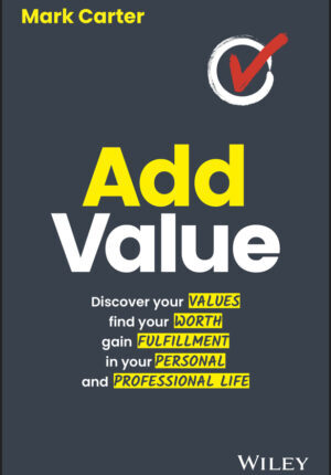 Add value: discover your values, find your worth, gain fulfillment in your personal and professional life Ebook